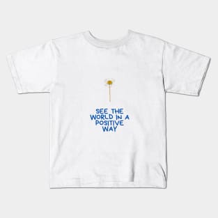 see  the world in a positive way Kids T-Shirt